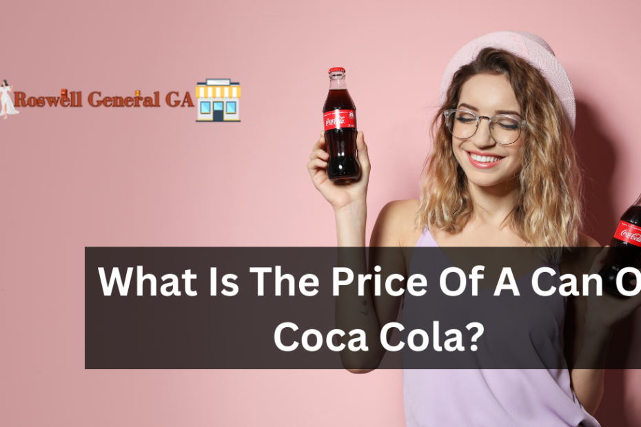 What Is The Price Of A Can Of Coca Cola?